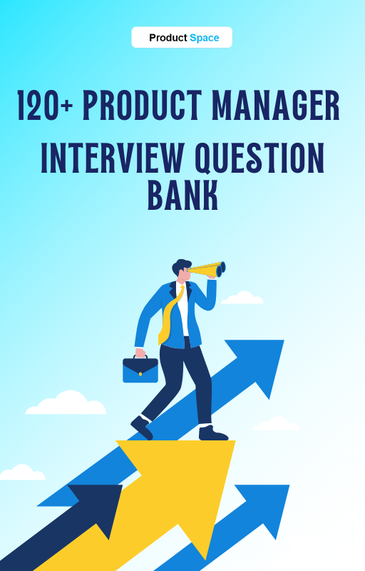 120+ Product Manager Interview Question Bank